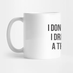 I don't snore I dream I'm a tractor hilarious quotes Mug